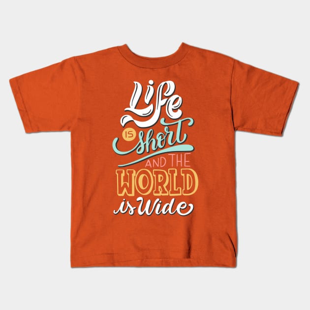 Life is Short World is Wide Kids T-Shirt by Madhav